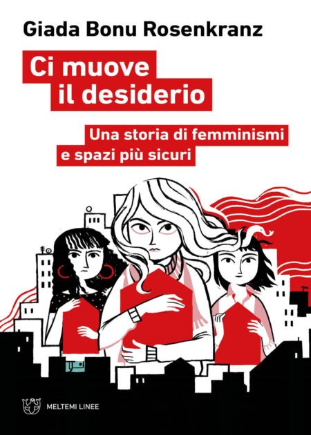 Ci muove il desiderio. Una storia di femminismi e spazi più sicuri