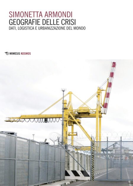 Geografie delle crisi. Dati, logistica e urbanizzazione del mondo