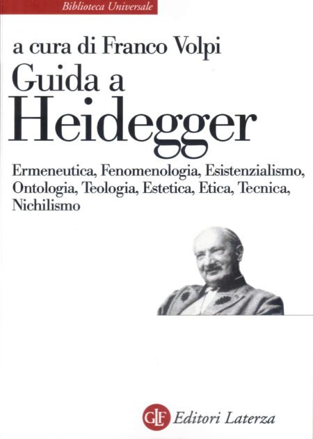 Guida a Heidegger. Ermeneutica, fenomenologia, esistenzialismo, ontologia, teologia, estetica, etica, tecnica, nichilismo