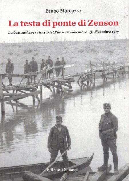 La testa di ponte di Zenson. La battaglia per l'ansa del Piave 12 novembre - 31 dicembre 1917