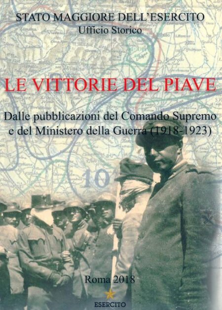 Le vittorie del Piave. Pubblicazioni del Comando Supremo e del Ministero della Guerra (1918-1923)