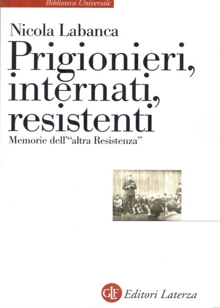 Prigionieri, internati, resistenti. Memorie dell'"altra Resistenza"