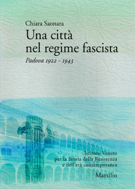 Una città nel regime fascista. Padova 1922-1943