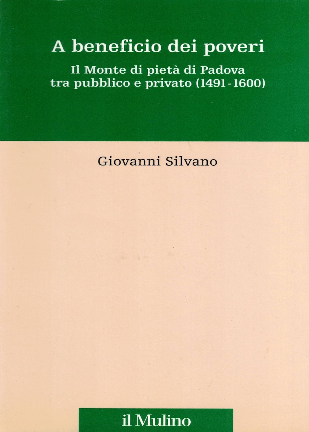 A beneficio dei poveri. Il Monte di pietà di Padova tra pubblico e privato (1491-1600)