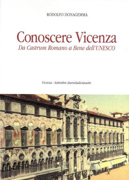 Conoscere Vicenza. Da Castrum Romano a Bene dell'UNESCO