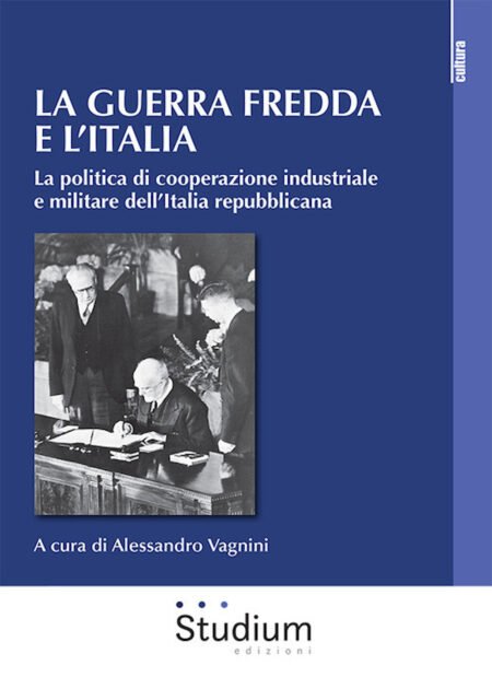 La guerra fredda e l'Italia. La politica di cooperazione industriale e militare dell'Italia repubblicana