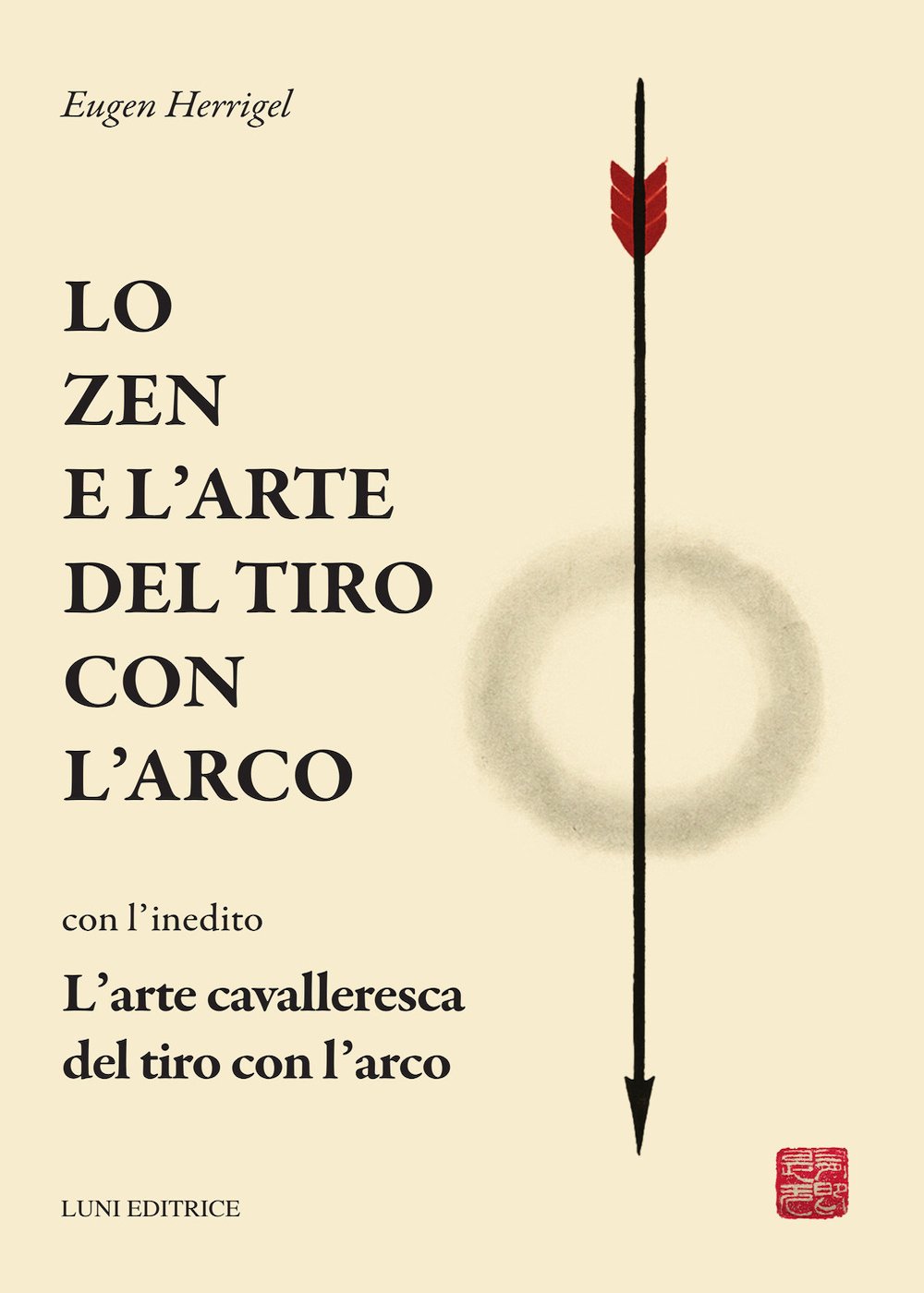 Lo zen e l'arte del tiro con l'arco con l'inedito L'arte cavalleresca del tiro con l'arco