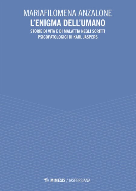 L'enigma dell'umano. Storie di vita e di malavita degli scritti psicopatologici di Karl Jaspers