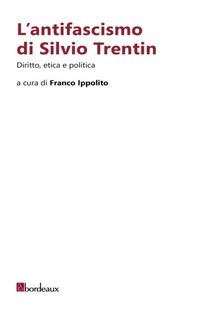 L'antifascismo di Silvio Trentin. Diritto, etica e politica