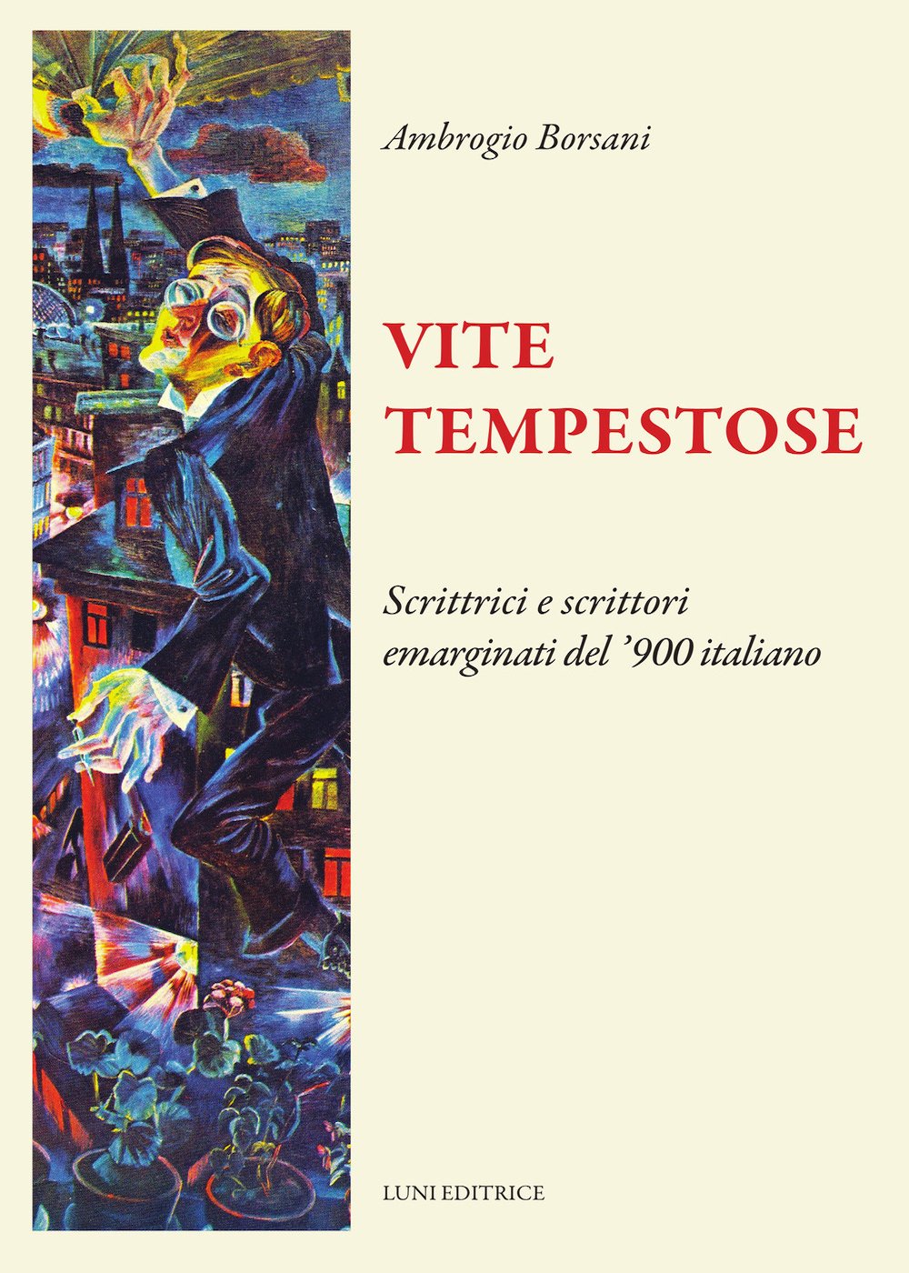 Vite tempestose. Scrittrici e scrittori emarginati del '900 italiano